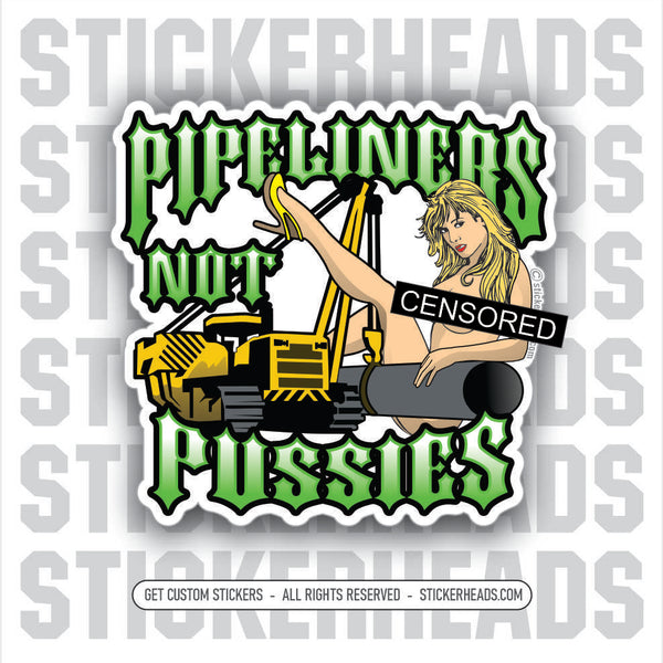 Pipeliners Not Pussies - Pipe Line Pipeliner #2 - Sexy Chick Sticker