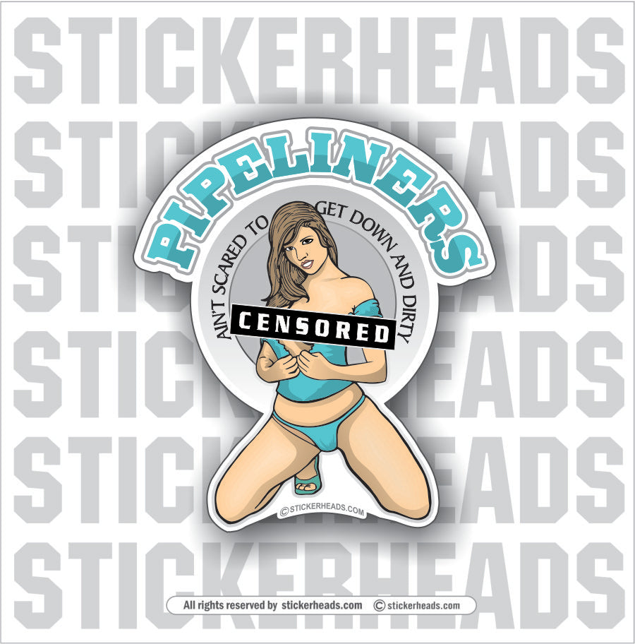 Ain't Scared Sexy Chick - Pipe Line Pipeliner -  Sticker