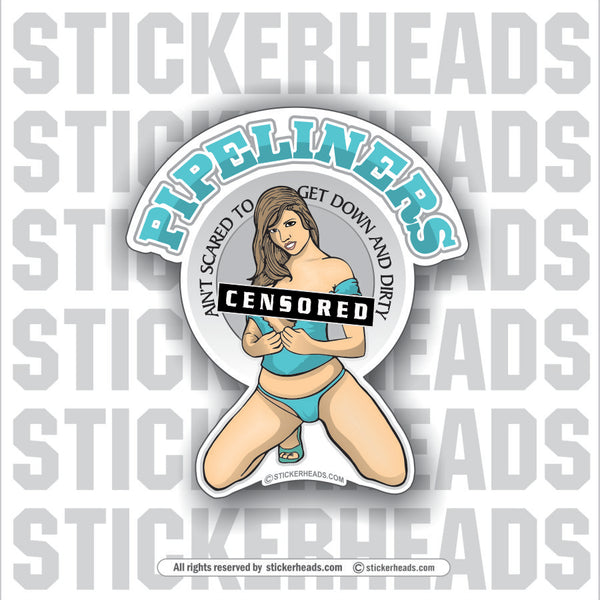 Ain't Scared Sexy Chick - Pipe Line Pipeliner -  Sticker