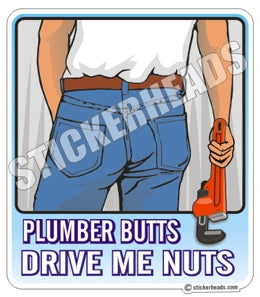 Plumber Butts Drive Me Nuts   -  Pipefitters  Plumbers Sticker