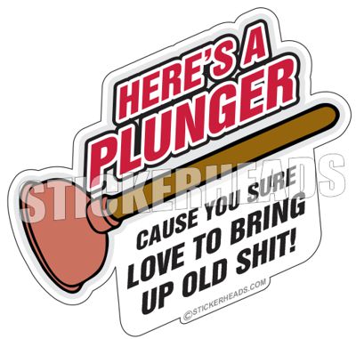 Here's A Plunger Bring Up Shit  - Funny Sticker