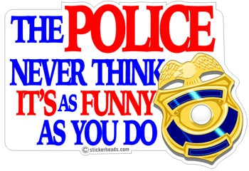 The POLICE Never Think It's as funny as you do  - Funny Sticker