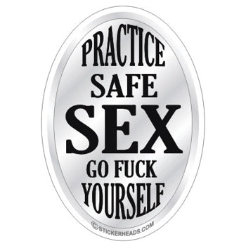 Practice Safe SEX - Go Fuck Yourself  - Funny Sticker