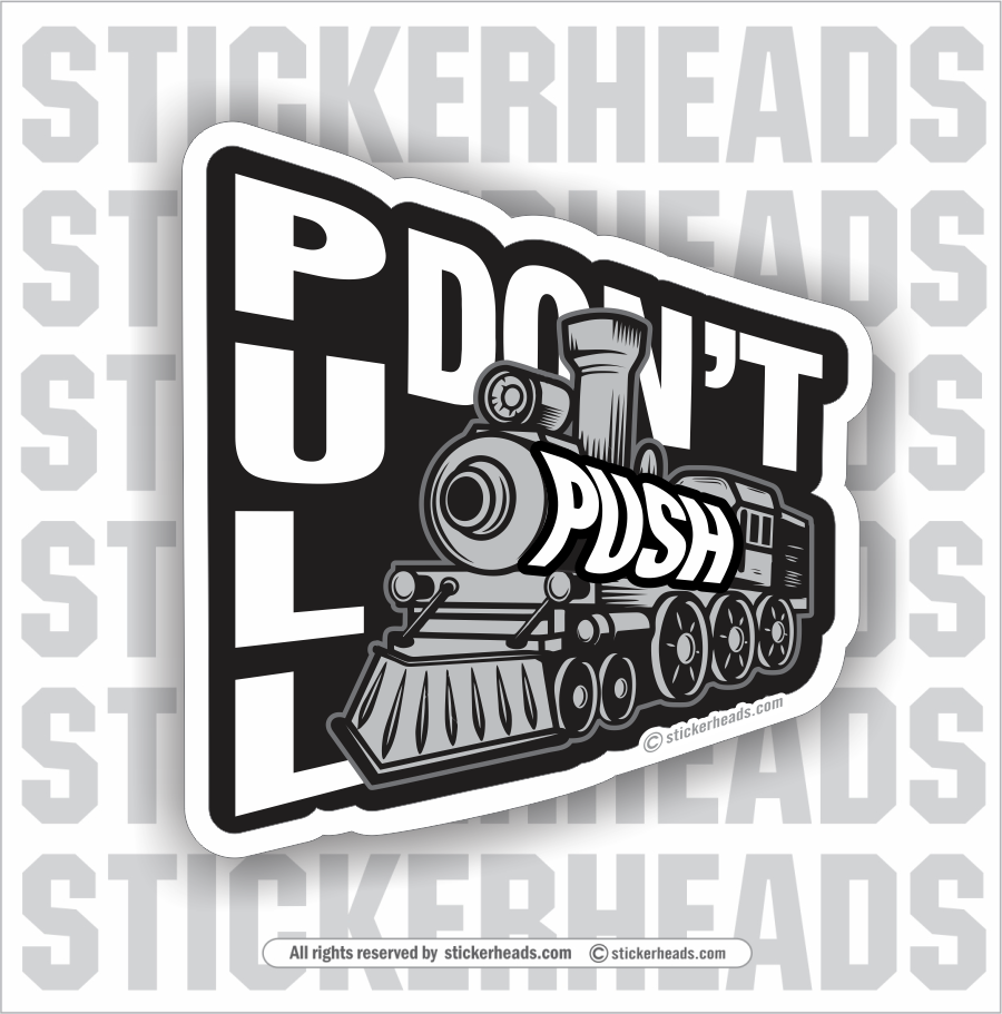 PULL DON'T PUSH - LOCOMOTIVE TRAIN  - Work Job misc Union  - Sticker