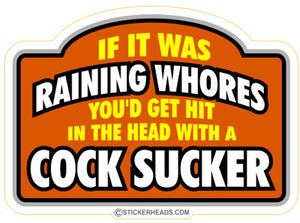 If Was Raining Whores Hit In The Head With Cocksucker -  Funny Sticker