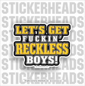 Let's Get Fuckin' RECKLESS BOYS - work union misc Funny Sticker