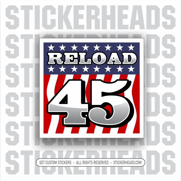 RELOAD 45 - Trump  -  POLITICAL Sticker