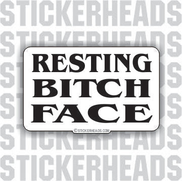 Resting Bitch Face  - Funny Sticker