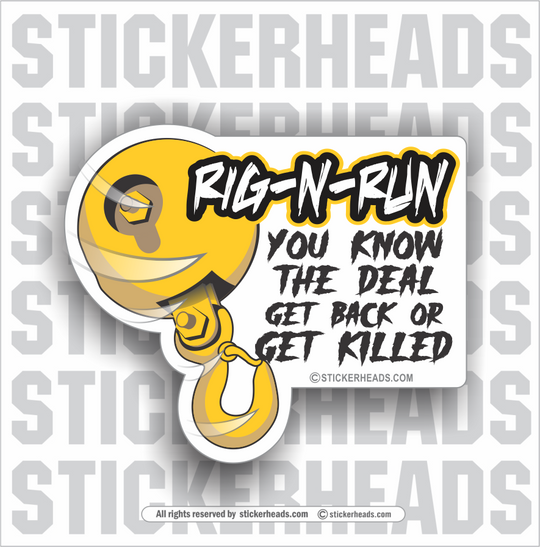 RIG AND RUN - RIG-N-RUN - ( Get Back or Get Killed ) Crane Rigger Riggers Operator Hook  - Crane Operator Sticker
