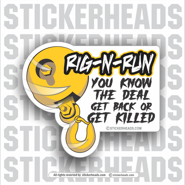 RIG AND RUN - RIG-N-RUN - ( Get Back or Get Killed ) Crane Rigger Riggers Operator Hook  - Crane Operator Sticker