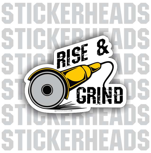 Rise and Grind grinder - welding weld sticker