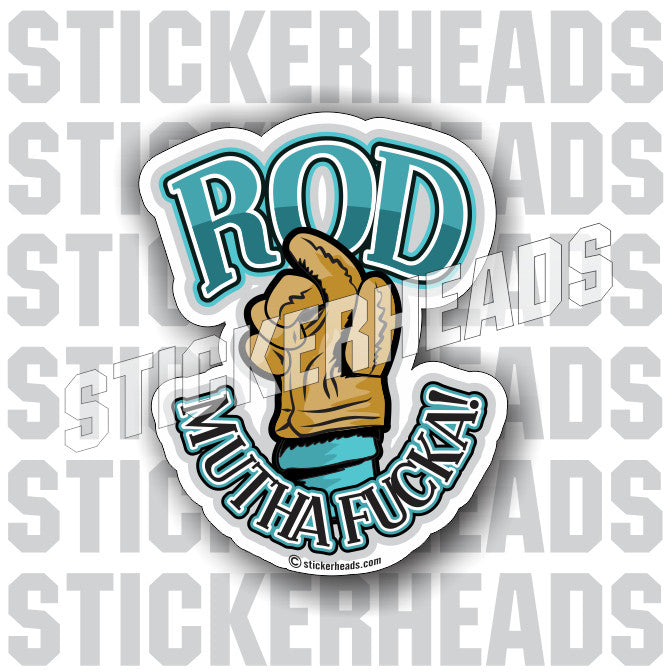 ROD Mutha Fucka! - welding weld sticker