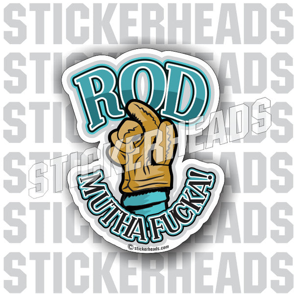 ROD Mutha Fucka! - welding weld sticker