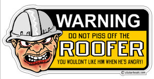 Do Not PISS OFF The - Roofer Roofers Roofing  -  Sticker