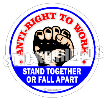 Anti-Right To Work   Stand Together Or Fall Apart    -  Misc Union Sticker