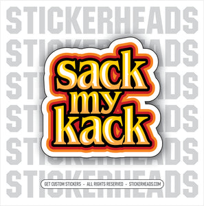 SACK MY KACK - Work Union Misc Funny Sticker