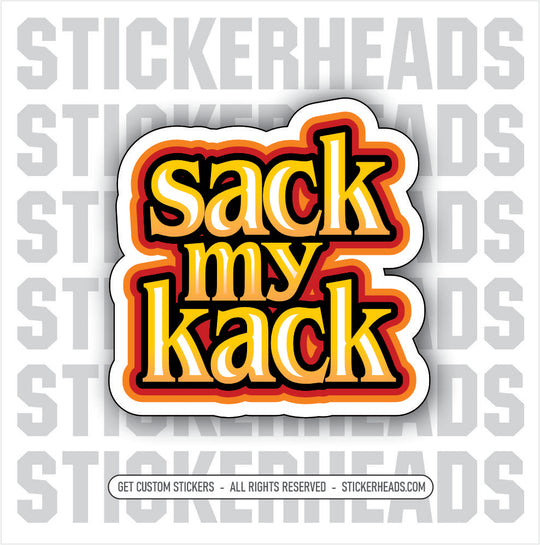 SACK MY KACK - Work Union Misc Funny Sticker