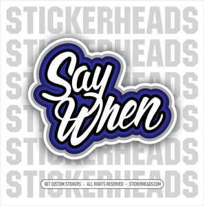Say When   - Work Union Misc Funny Sticker