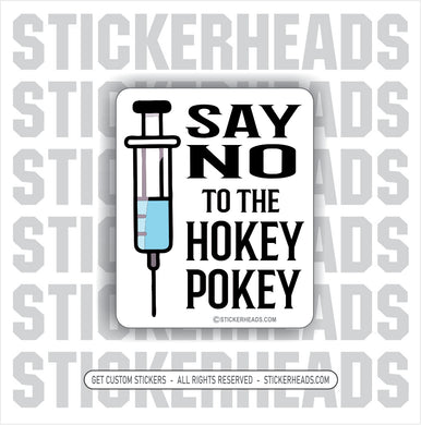 SAY NO TO THE HOKEY POKEY  -  COVID VACCINE ANTI VAX SHOT Work Sticker