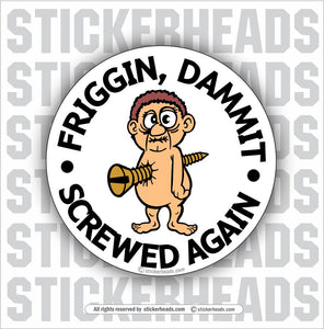 Dammit Screwed Again - Work Union Misc Funny Sticker