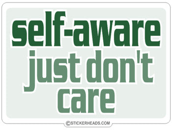 Self- Aware Just Don't Care - Funny Sticker