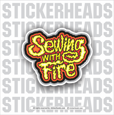 Sewing With Fire  - Weld Welder Sticker