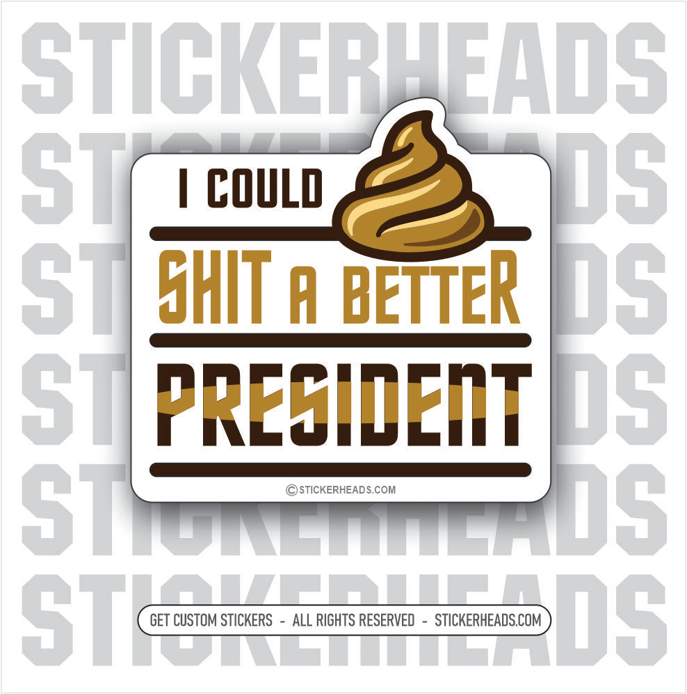 I COULD SHIT A BETTER PRESIDENT  - BIDEN ANTI-DEMOCRAT Work Union Misc Funny Sticker
