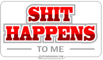 Shit Happens To Me - Funny Sticker