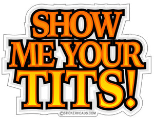 Show Me Your Tits! - Funny Sticker