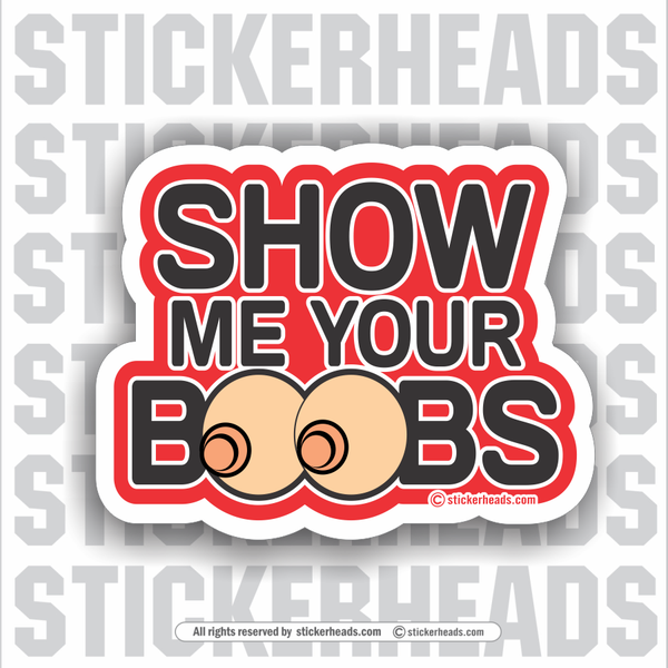 SHOW ME YOUR BOOBS  - Work Union Misc Funny Sticker