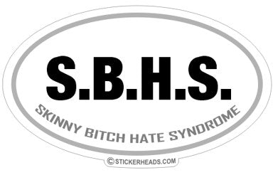 S.B.H.S. Skinny Bitch Hate Syndrome - Oval Sticker