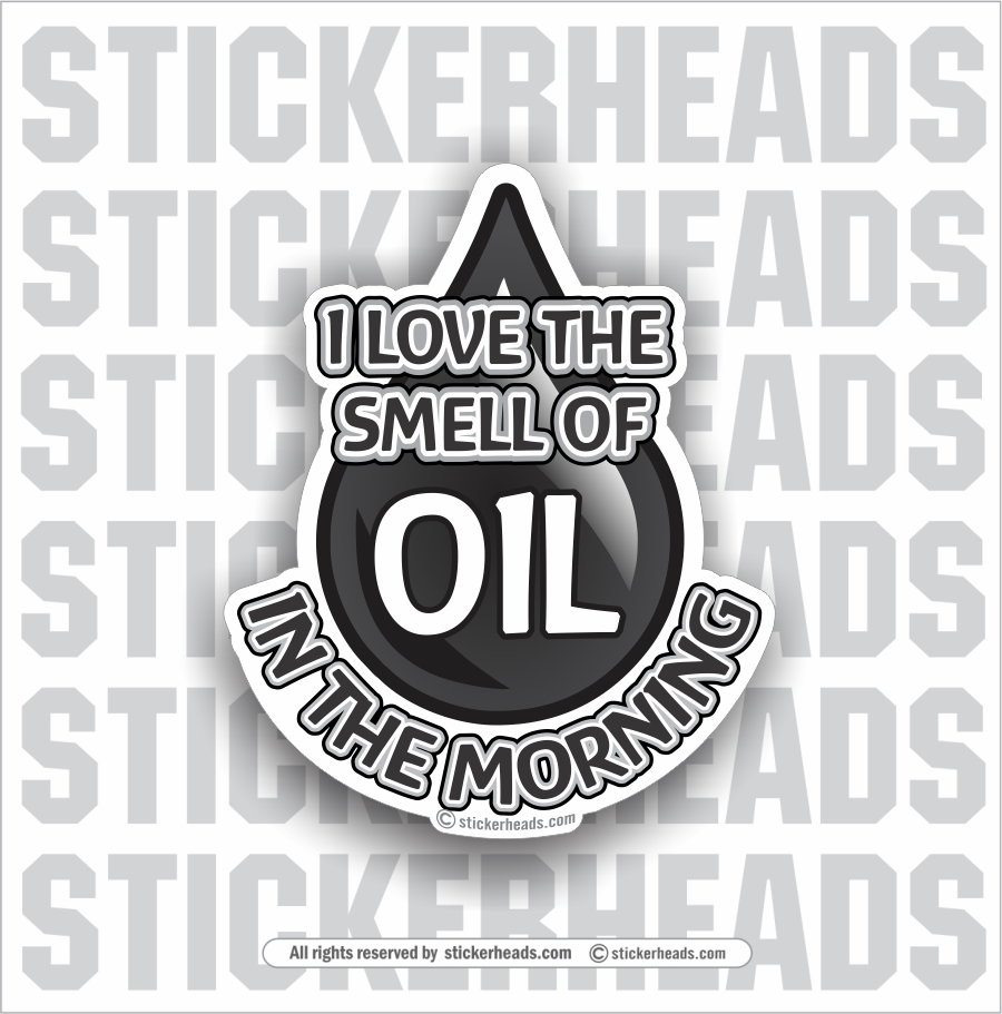 I Love The SMELL OF OIL IN THE MORNING  -  Oilfield Oil Patch Driller Drilling Rigger Roughneck - Sticker
