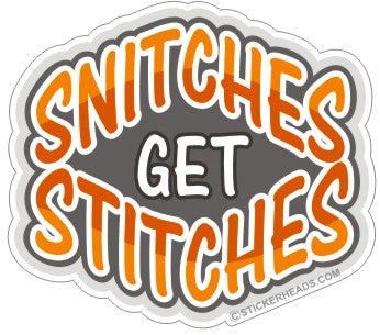 Snitches  Get Stitches  - Funny Sticker
