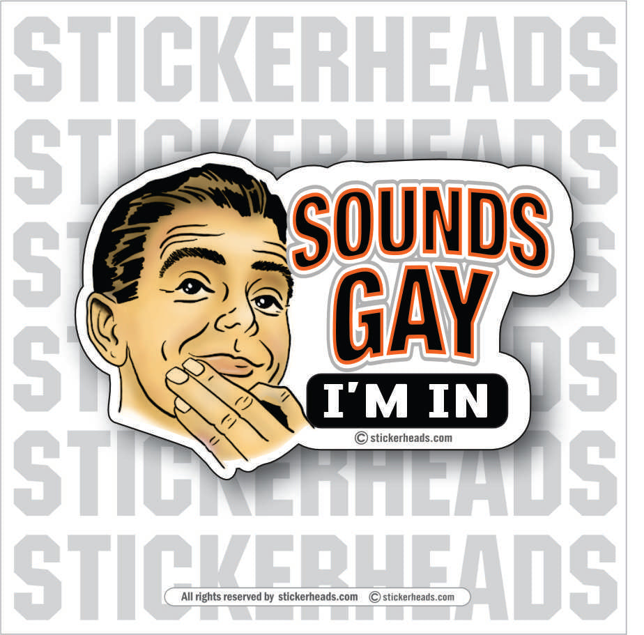 SOUNDS GAY - I'M IN - Work Job misc Union  - Sticker
