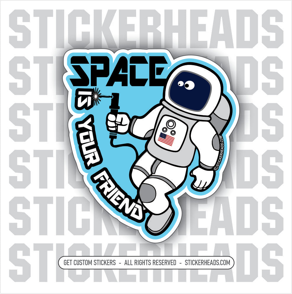 Space Is Your FRIEND! WITH ASTRONAUT    - welding weld sticker