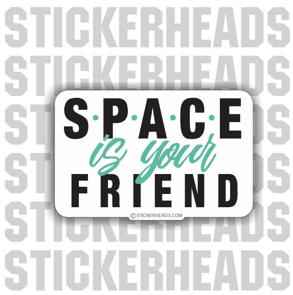 Space Is Your FRIEND!   - welding weld sticker