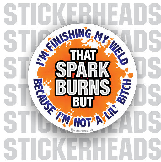 That SPARK BURNS But - welding weld sticker