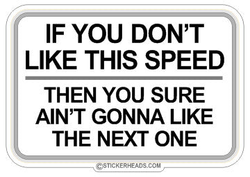 If you don't like this SPEED you ain't gonna like the next one  -  Work Sticker