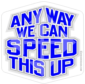 Anyway we can speed this up  - Funny Sticker