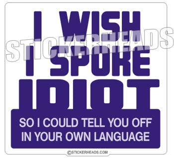I Wish I spoke IDIOT  -  Funny Sticker