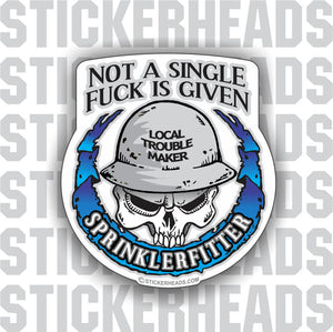 Not A Single Fuck Is Given Skull Sprinkler Fitter  Sprinklerfitter fitter  - Sticker