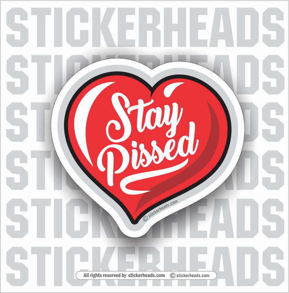 Stay Pissed - heart  - Funny Sticker
