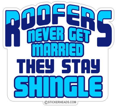 Never Get Married  - Roofer Roofers Roofing  -  Sticker