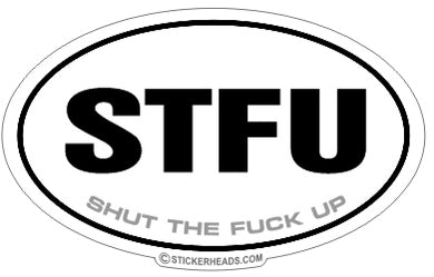 STFU Shut The Fuck Up - Oval Sticker