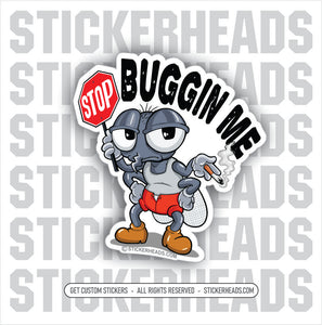 STOP BUGGIN ME - FLY - Work Union Misc Funny Sticker