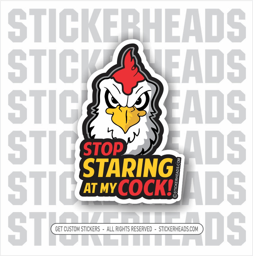 STOP STARING AT MY COCK  -  Funny Work Sticker