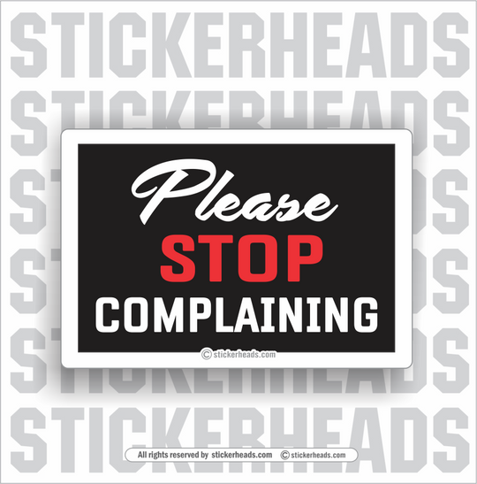 Please Stop Complaining  - work union misc Funny Sticker