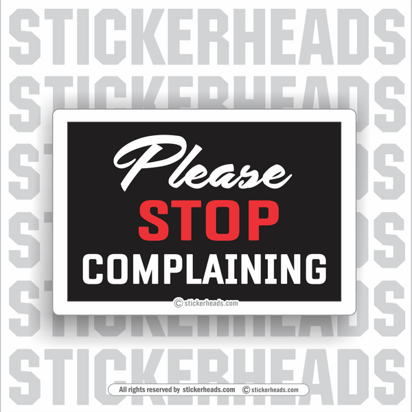 Please Stop Complaining  - work union misc Funny Sticker