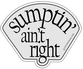 Sumptin' Ain't Right   -  Funny Sticker