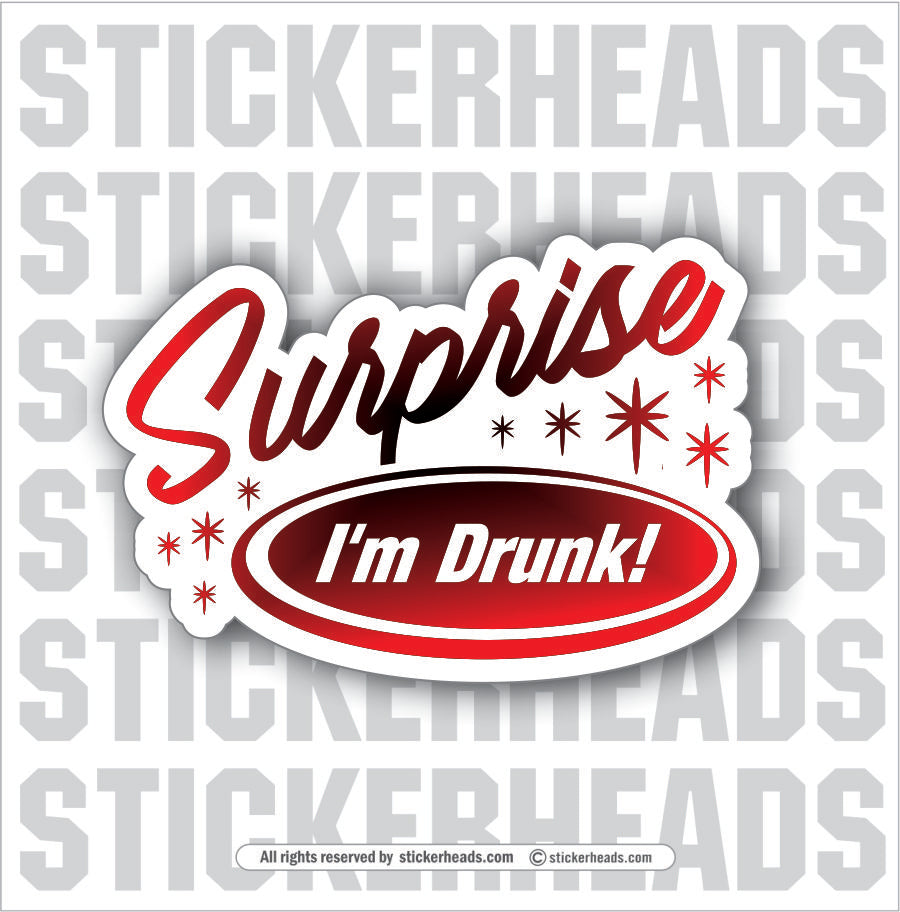 Surprise I'm Drunk -  Alcohol  Drinking Drunk  - Coffee Tumbler Sticker